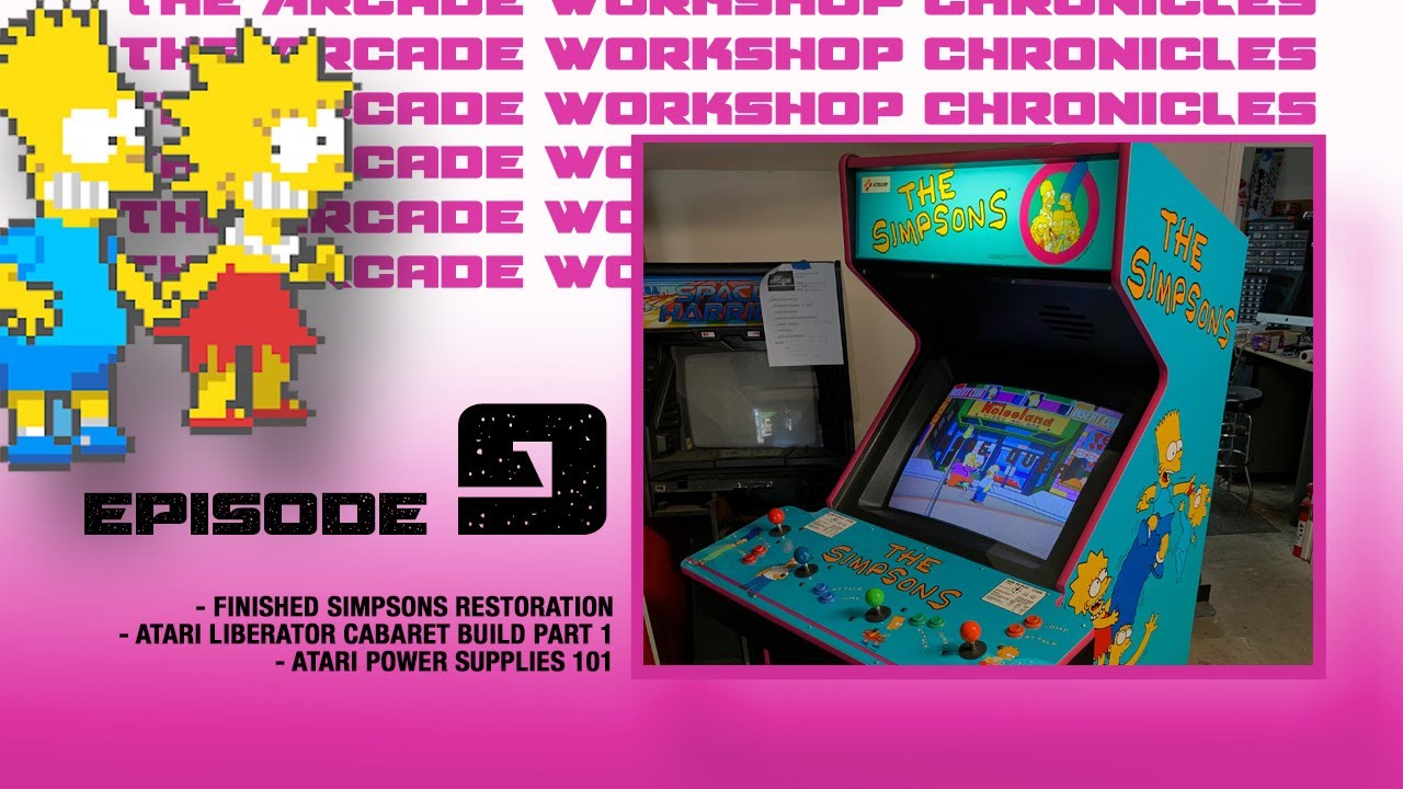 The Arcade Workshop Chronicles : Episode Nine - Simpsons / Liberator Cabaret / Atari Power Supply