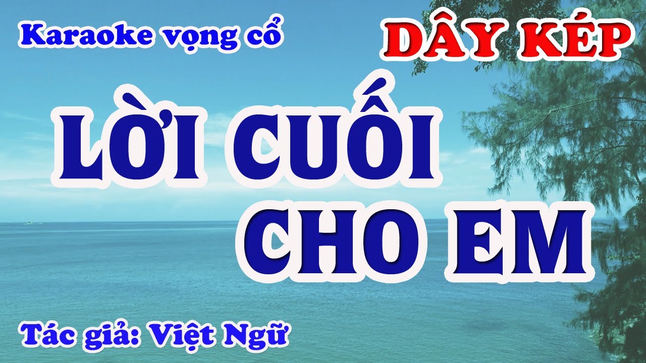 Lời Cuối Cho Em - Karaoke Vọng cổ Dây Kép - Tác giả: Việt Ngữ.