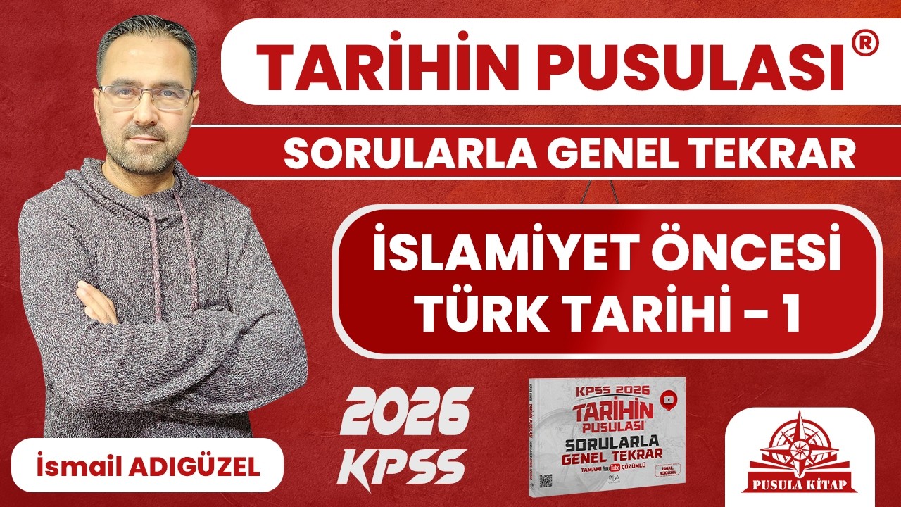 2025 KPSS Tarihin Pusulası - İslamiyet Öncesi Türk Tarihi - 1 - İsmail ADIGÜZEL