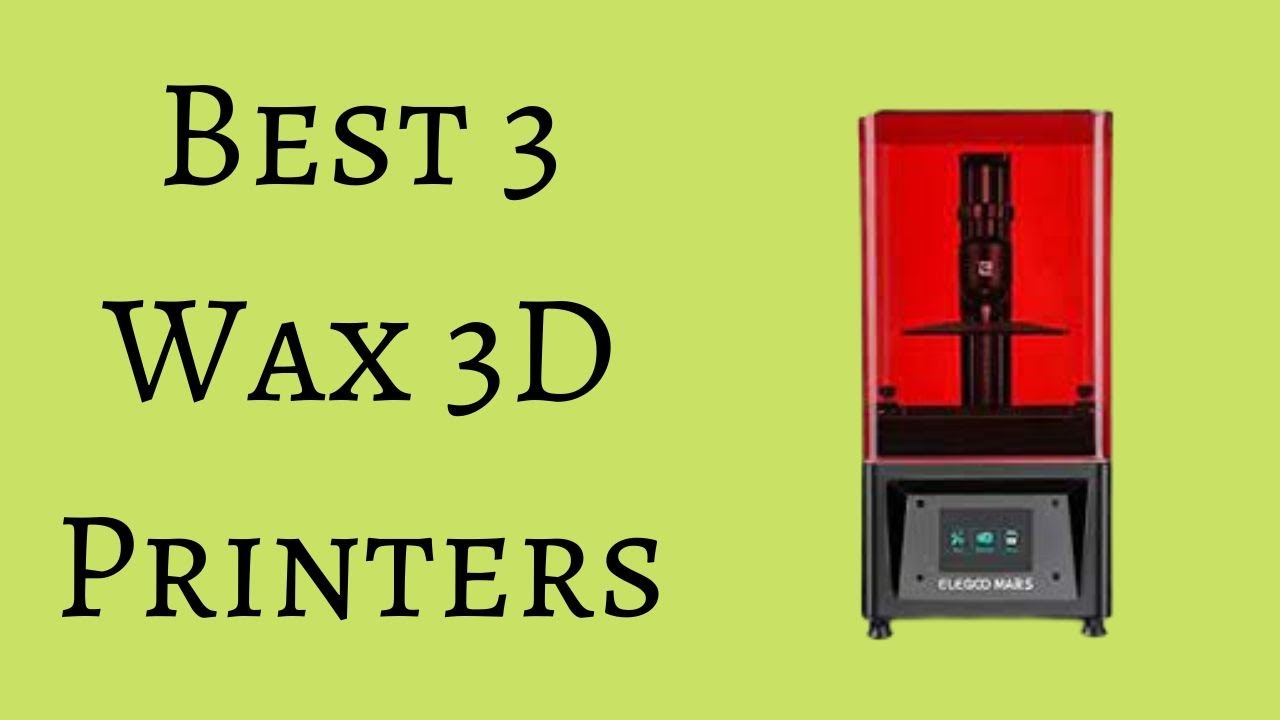 Best 3 Wax 3D Printers Review and Buying Guide