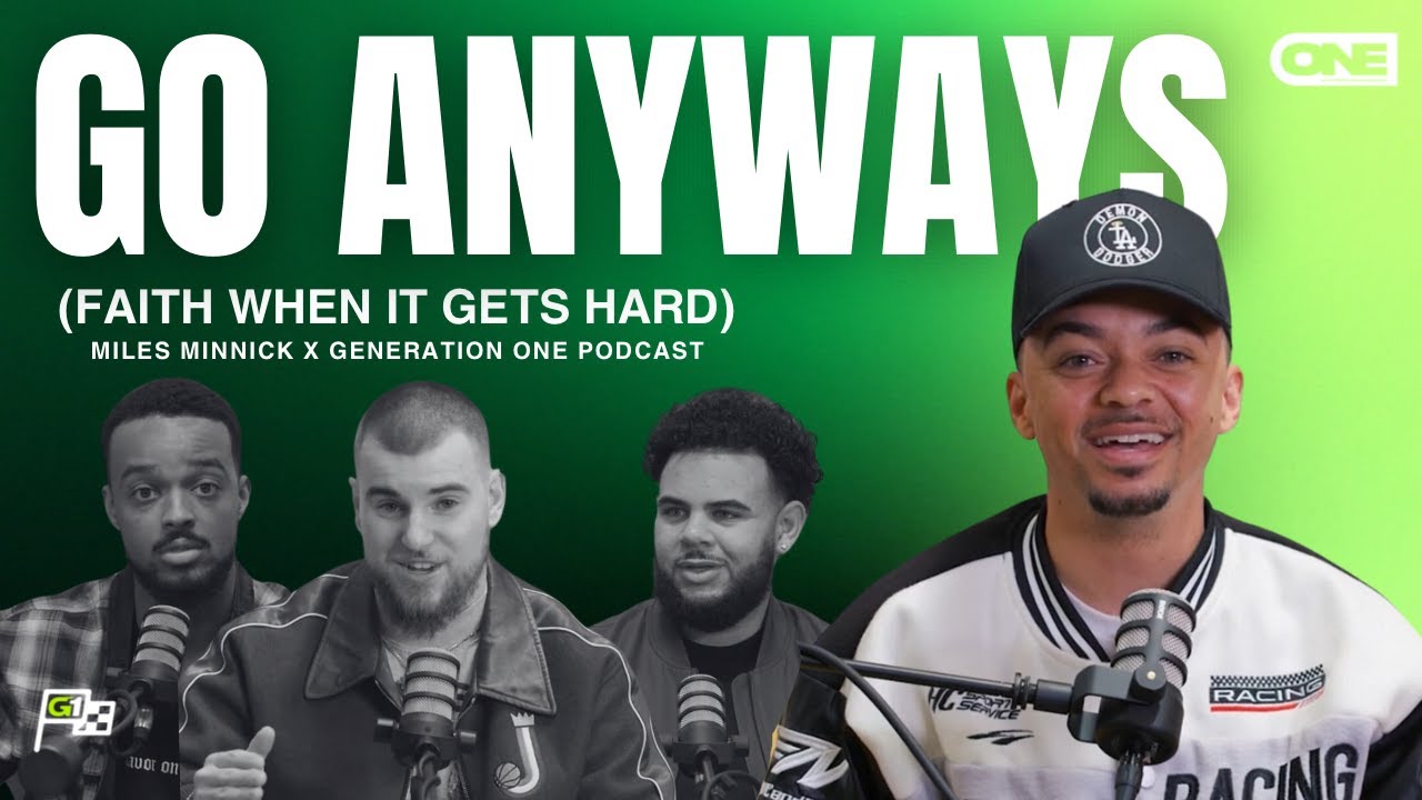 GO ANYWAYS (Faith when it's hard) - Miles Minnick x GenOne Podcast