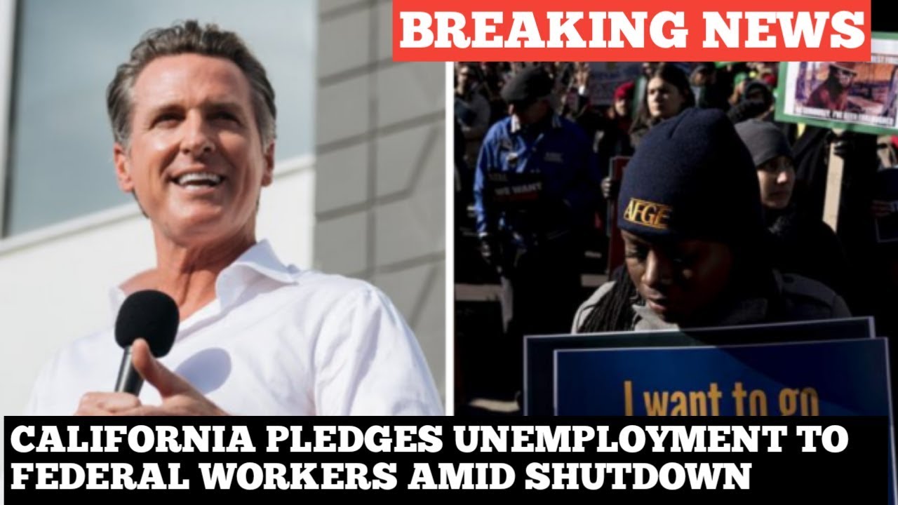 CALIFORNIA PLEDGES UNEMPLOYMENT TO FEDERAL WORKERS AMID SHUTDOWN