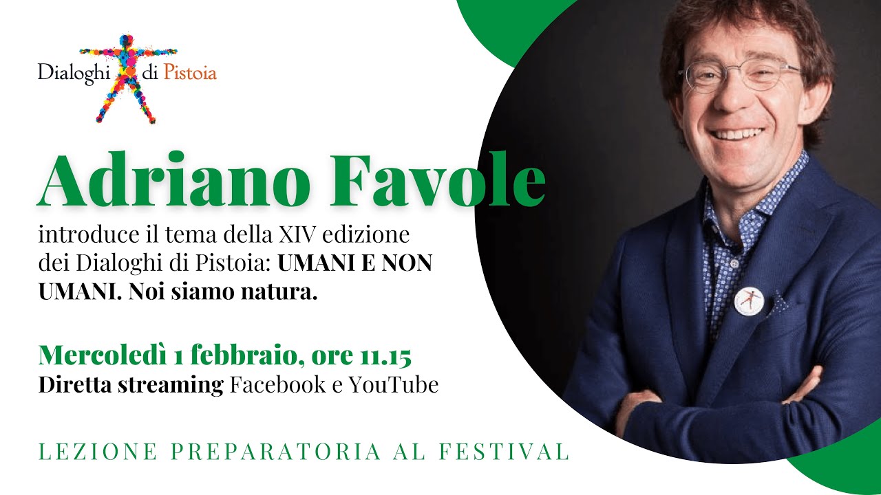ADRIANO FAVOLE - UMANI E NON UMANI. Noi siamo natura. Lezione introduttiva alla 14 ed. dei Dialoghi