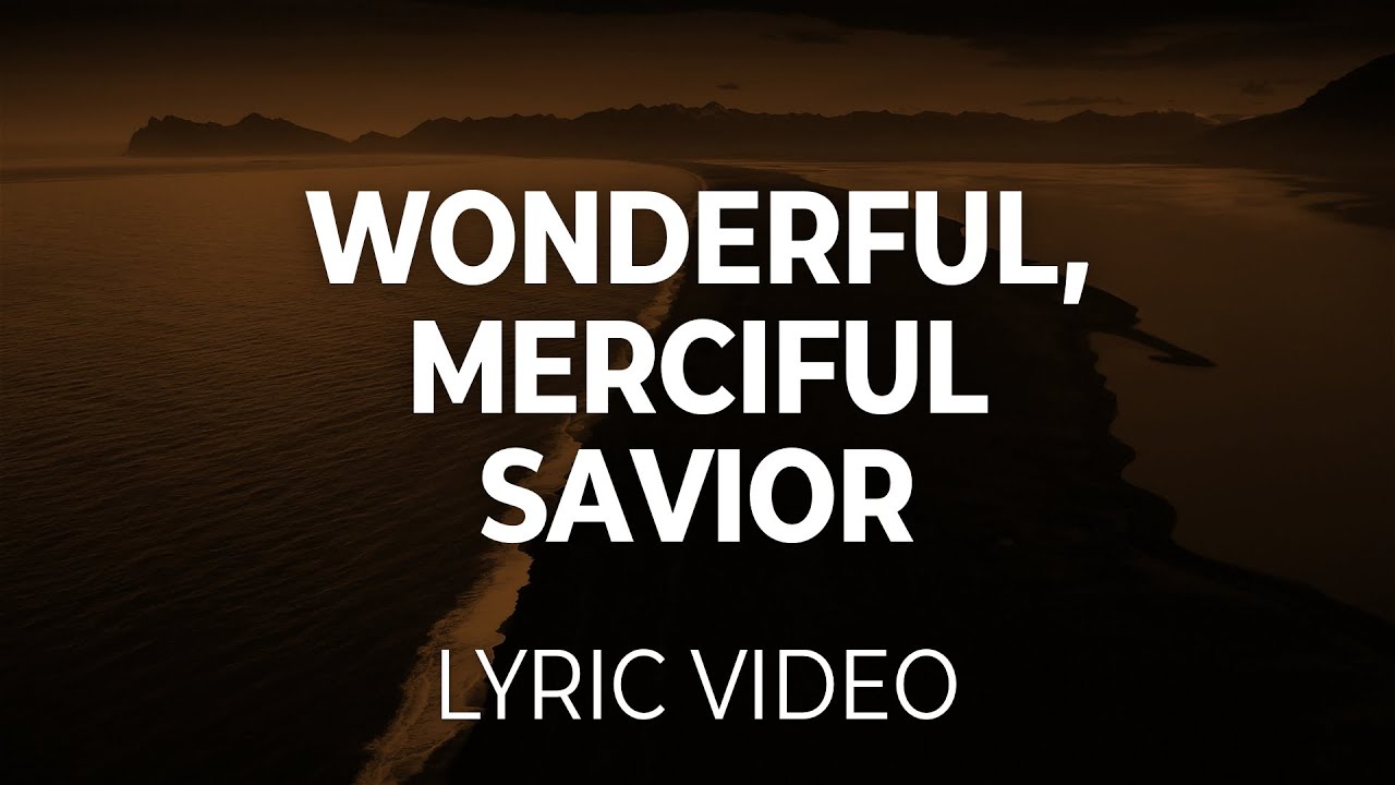 Wonderful, Merciful Savior (Lifeway Worship) Lyric Video