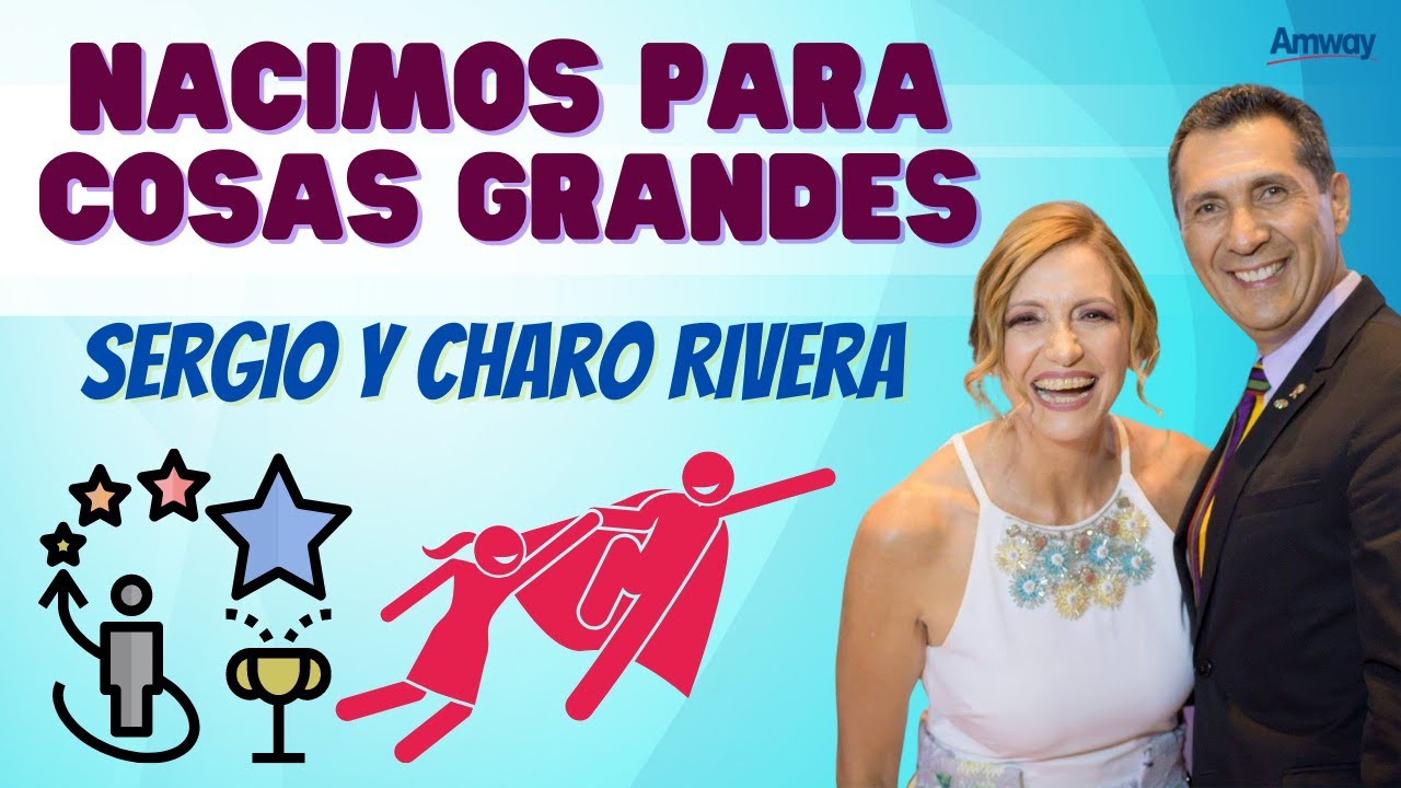 NACIMOS para COSAS GRANDES 💎 Sergio y Charo Rivera Emprendedores Negocio MLM Network Marketing AMWAY