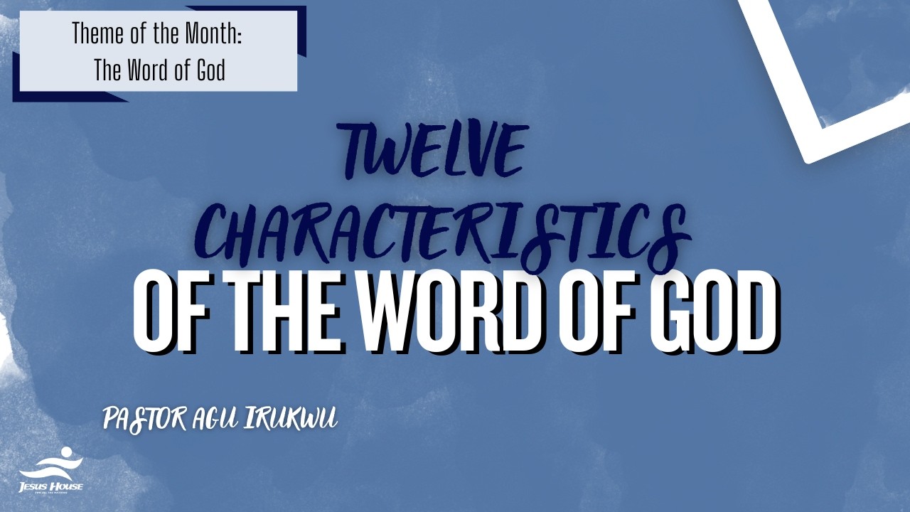 12 Characteristics Of The Word Of God // Pastor Agu Irukwu // Jesus House London
