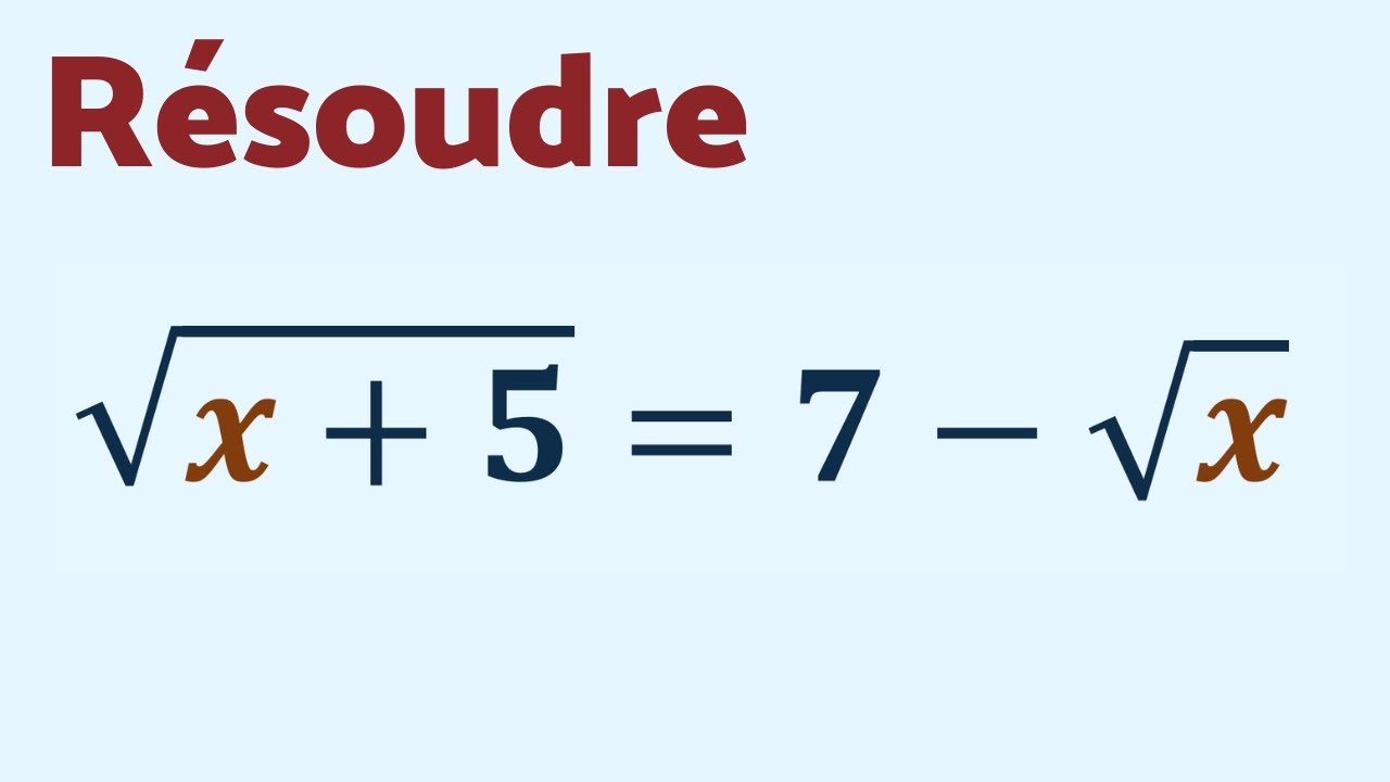 RÉSOUDRE √(x+5) = 7 - √x