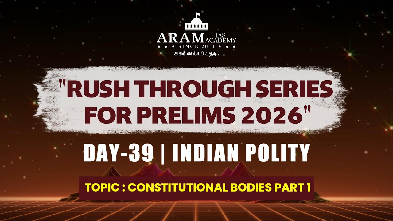 DAY 39 SUB: INDIAN POLITY  TOPIC: CONSTITUTIONAL BODIES PART 1 ARAM'S RUSH THROUGH FOR PRELIMS 2026