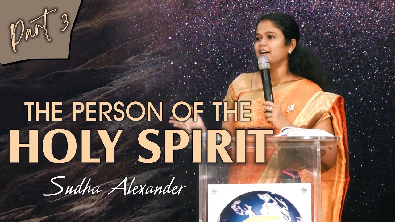 The Person of the Holy Spirit (Part - 3) | Sudha Alexander