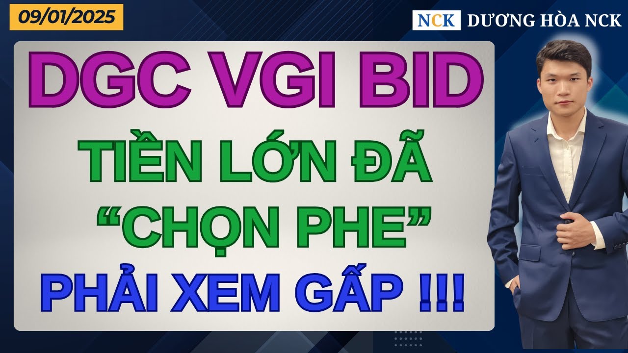 DGC – VGI – BID: TIỀN LỚN đã chọn phe không phải ngẫu nhiên | PHẢI XEM GẤP!