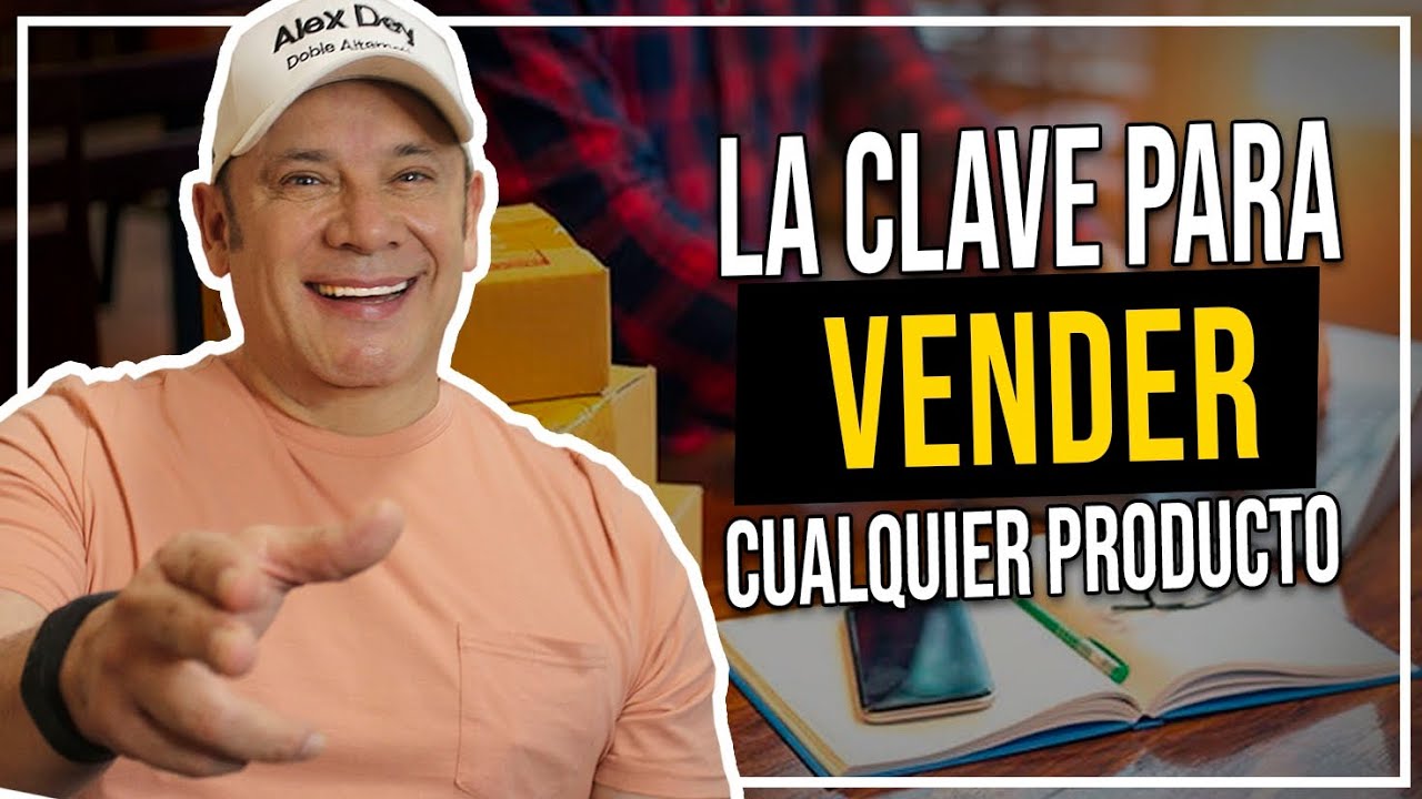 ESTA es la clave para vender CUALQUIER PRODUCTO - Alex Dey