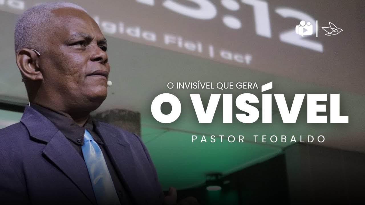O Invisível que gera o visível || Pr. Teobaldo