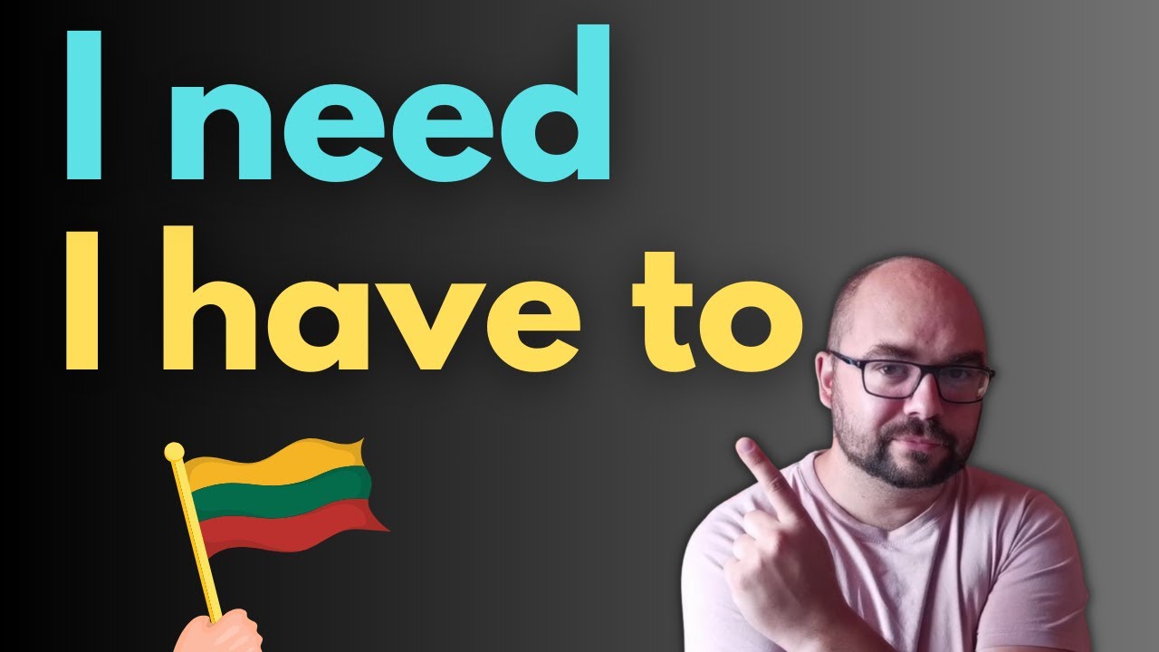 Lithuanian Language Vocabulary: I need - I have to
