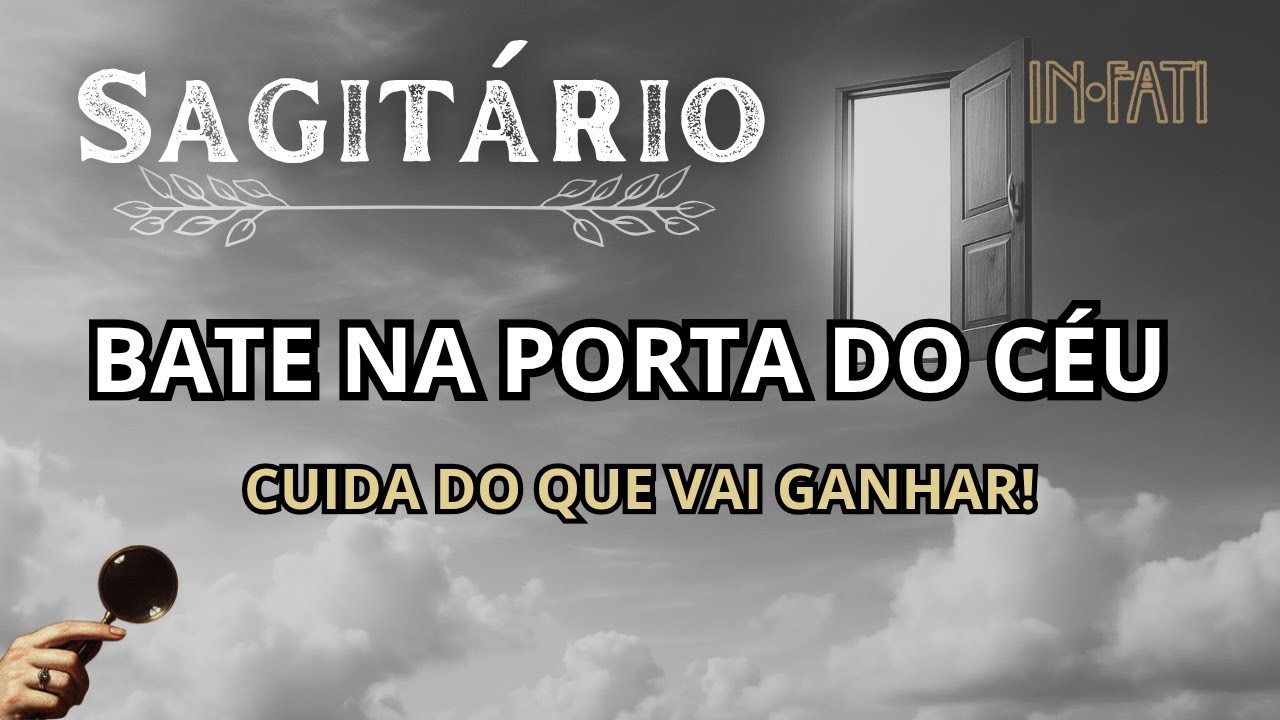 🔎 SAGITÁRIO | BATENDO NA PORTA DO CÉU: CUIDA DO QUE VAI GANHAR!