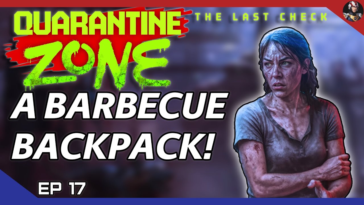 Quarantine Zone: The Last Check (Zombies Please) | A Barbecue Backpack! | EP.17