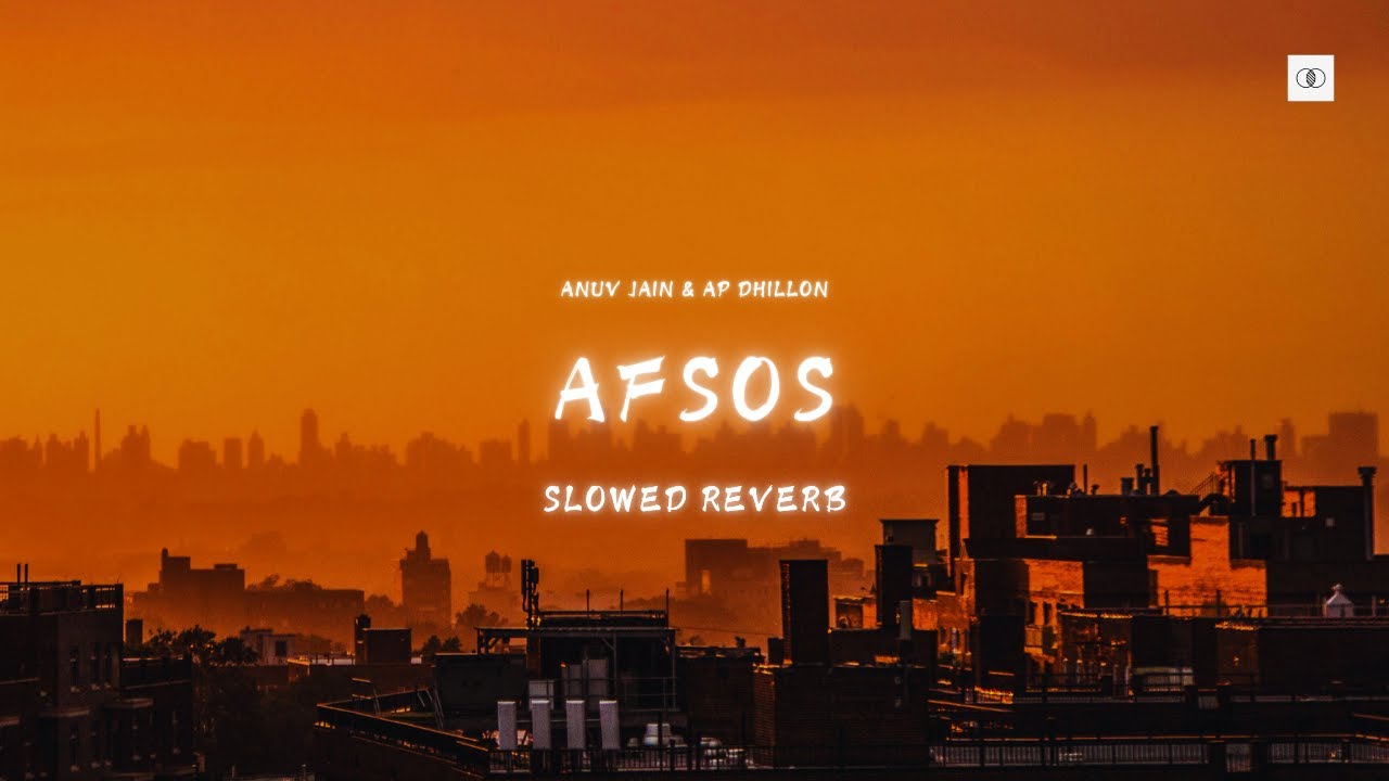 AFSOS (SLOWED & REVERB) - ANUV JAIN X AP DHILLON
