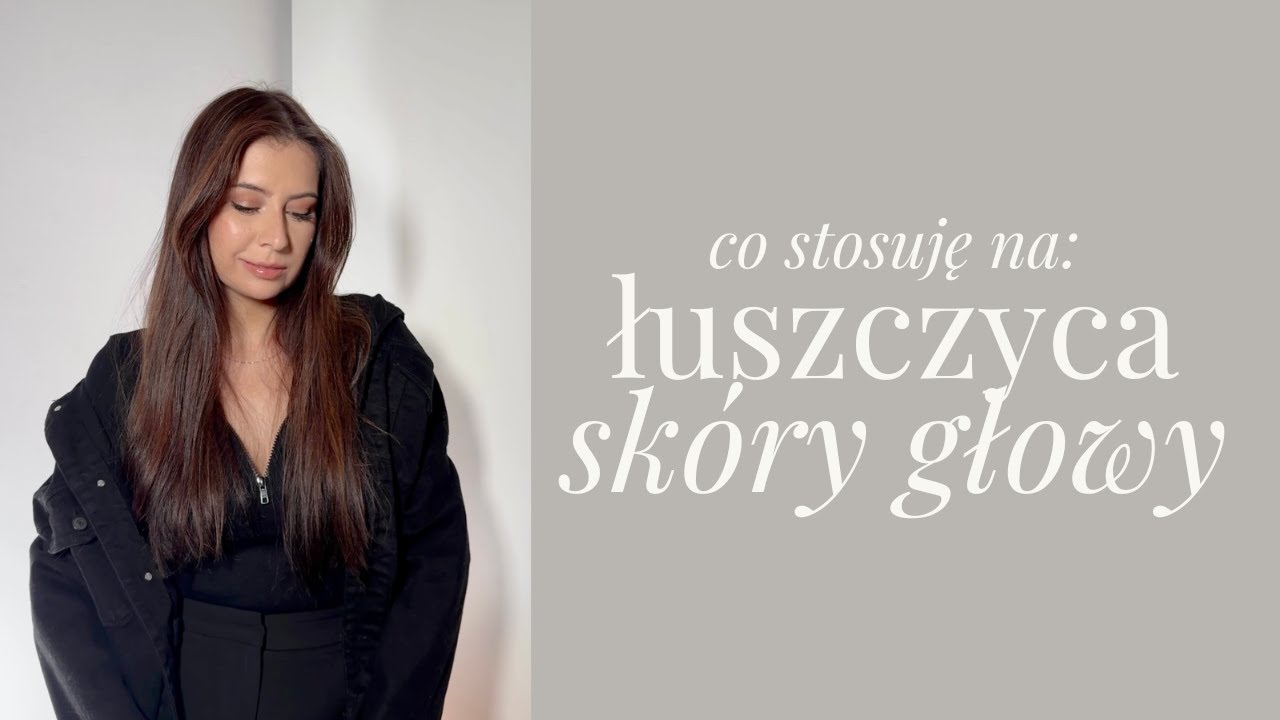 ŁUSZCZYCA skóry głowy - co stosuję? Czy trzeba ścinać włosy? #pielęgnacja