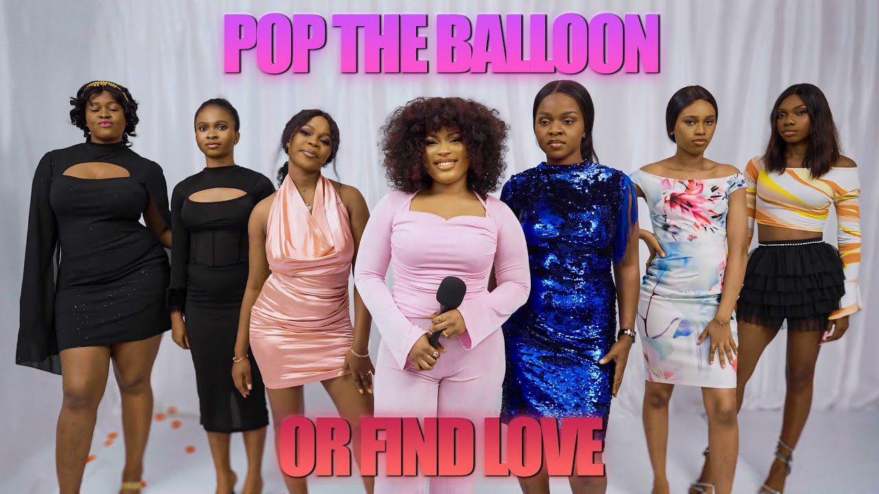 Ep 02: Pop The Ballon Or Find Love (Nigeria)| Dating Game Show