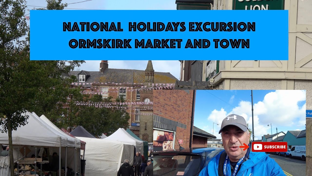 National Holidays Excursion To Ormskirk and  Market