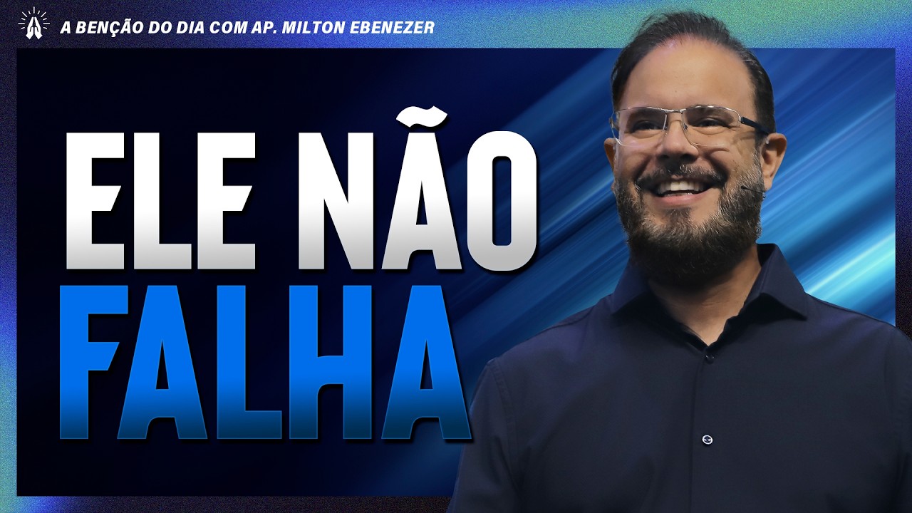 ELE N&Atilde;O FALHA | A BEN&Ccedil;&Atilde;O DO DIA COM AP. MILTON EBENEZER | 21/FEV/26