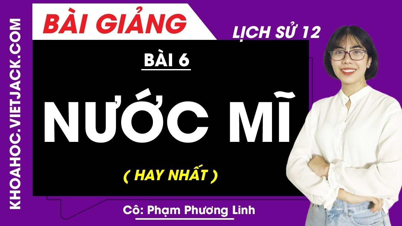 Nước Mĩ - Bài 6 - Lịch sử 12 - Cô Phạm Phương Linh (HAY NHẤT)