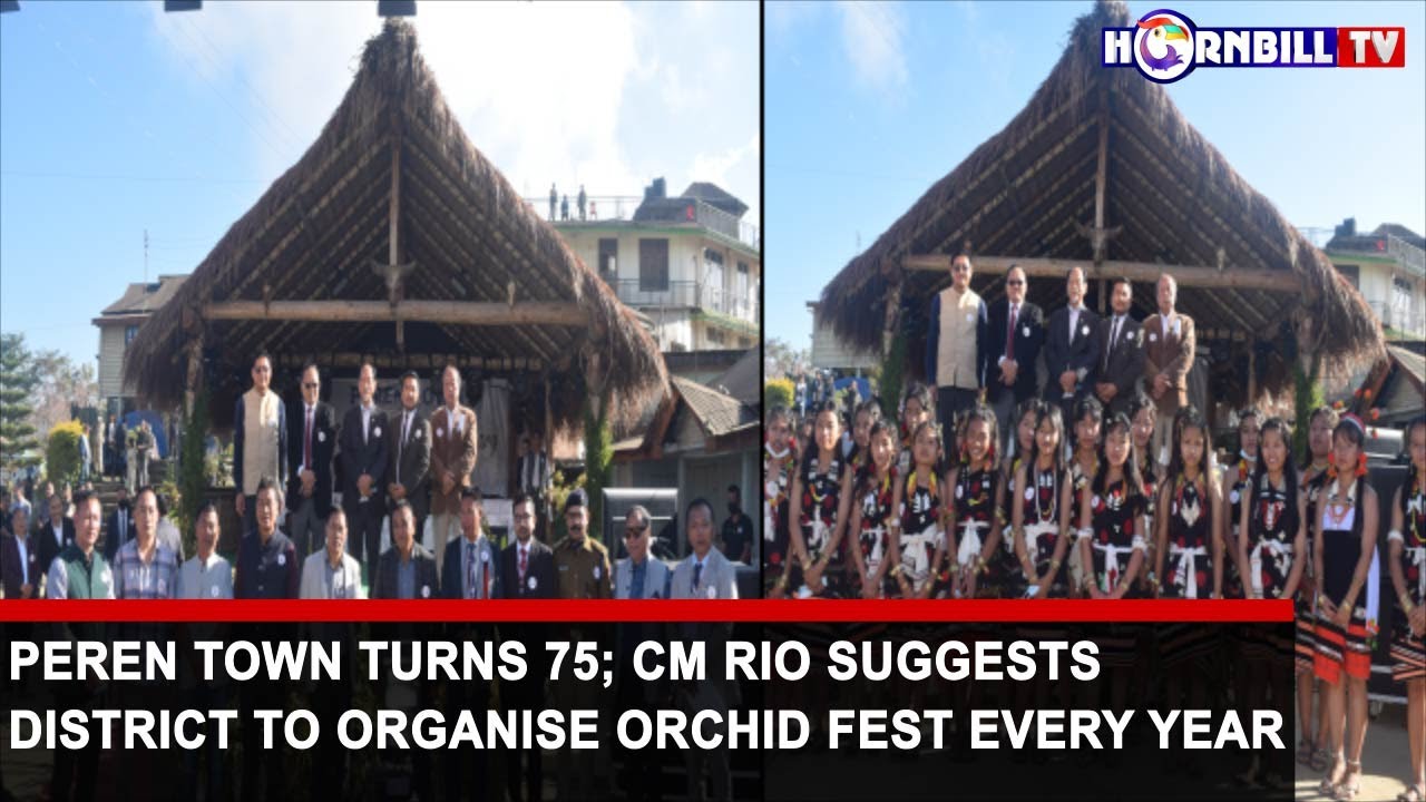 PEREN TOWN TURNS 75; CM RIO SUGGESTS DISTRICT TO ORGANISE ORCHID FEST EVERY YEAR