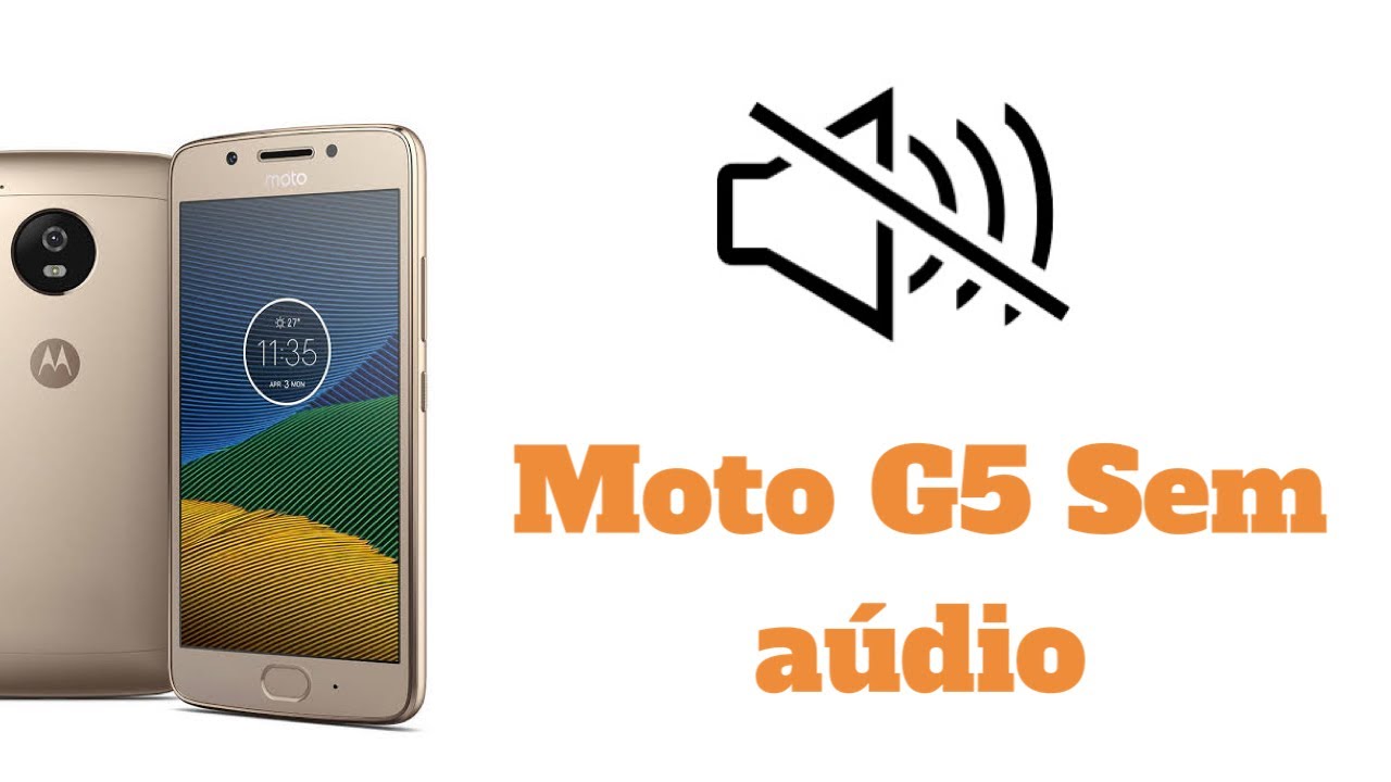 Aula Grátis: Moto G5 não funciona áudio