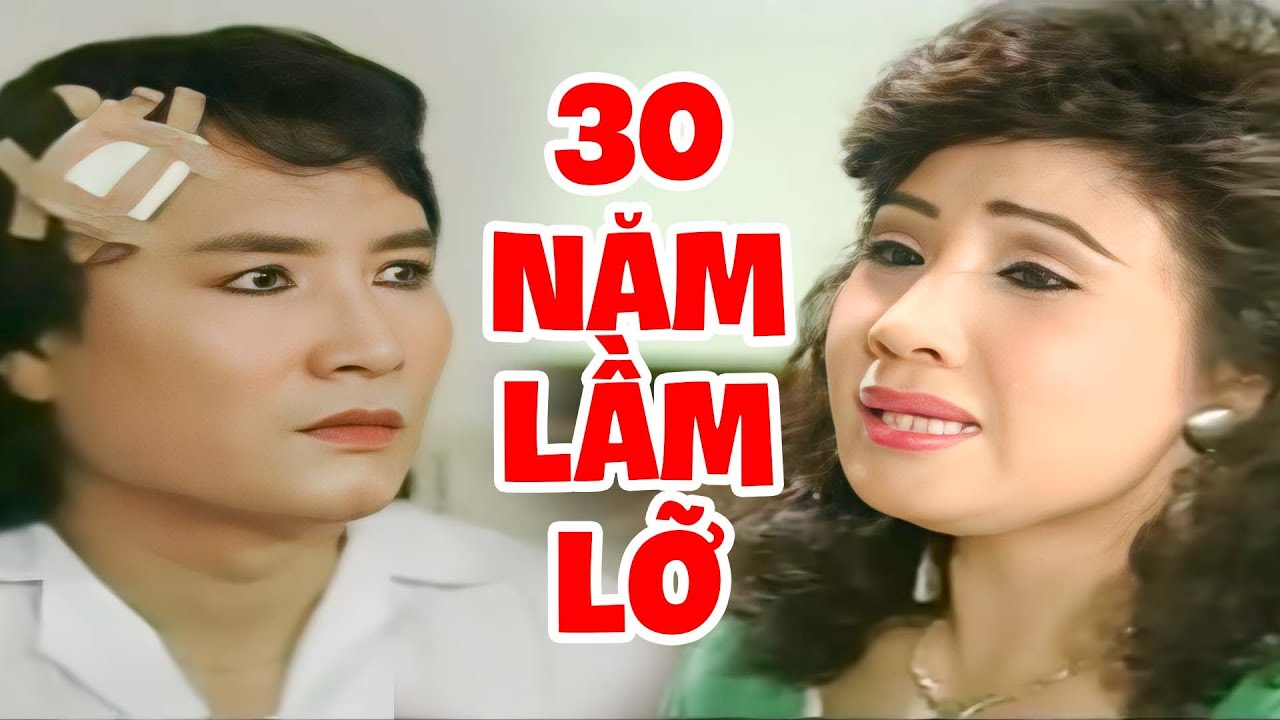 30 Năm Lầm Lỡ - Cải Lương Xã Hội Minh Vương Lệ Thủy Hay Nhất