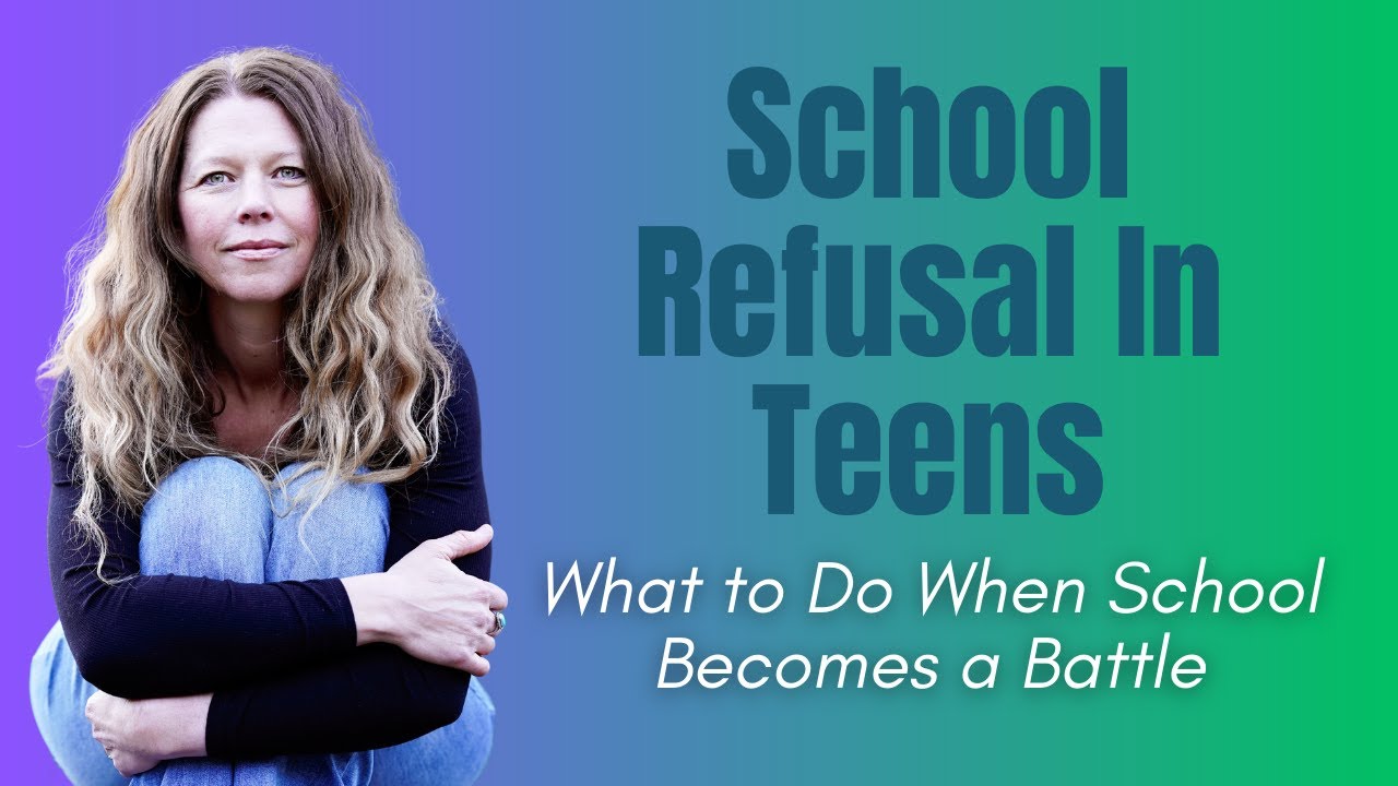 School Refusal in Teens: What to Do When School Becomes a Battle