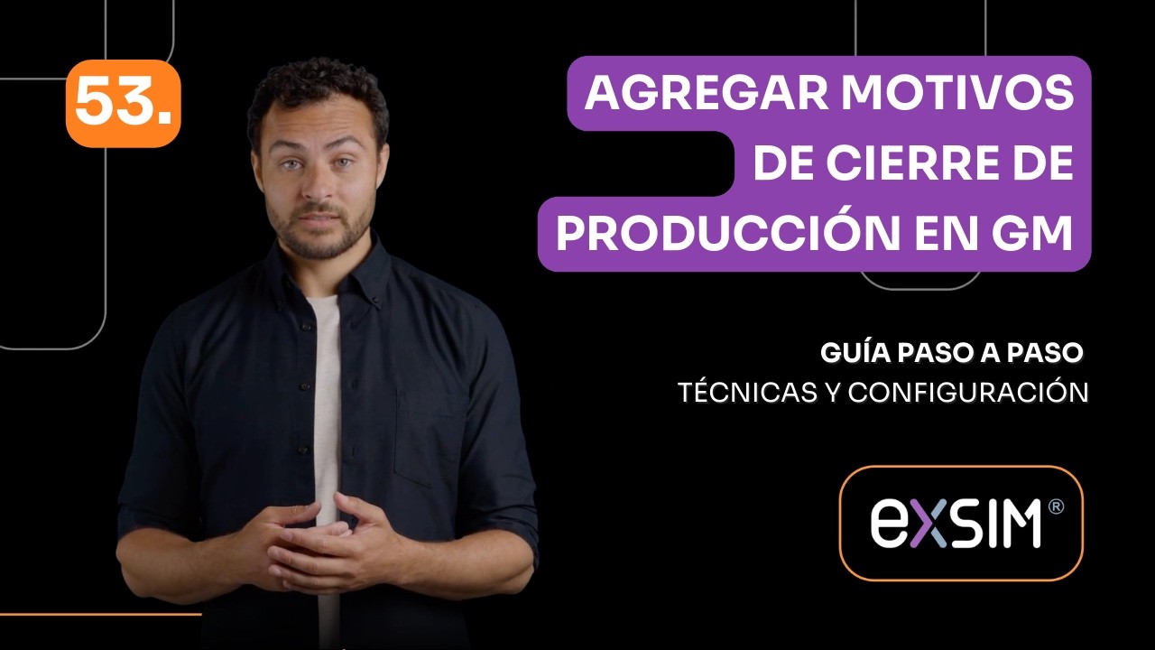 53. Agregar Motivos de Cierre de Producción en Gestión de Manufactura | GUÍA TÉCNICA EXSIM