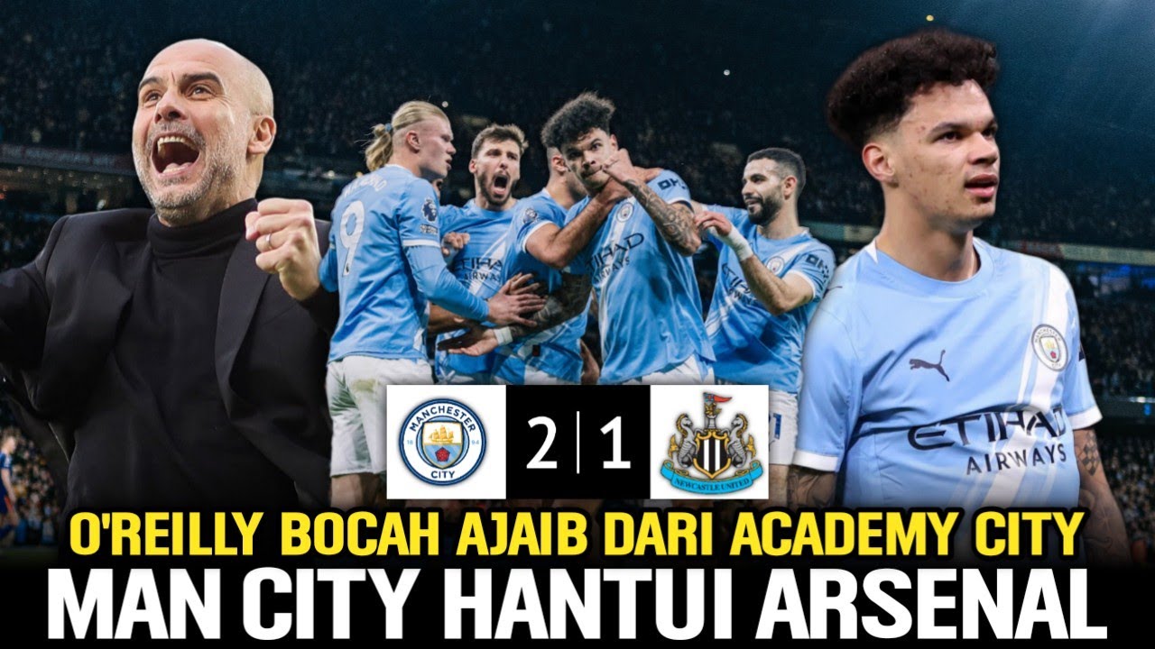 NICO O'REILLY BERSINAR DI ETIHAD‼️Puncak Premier League Panas🔥Man City Tempel Ketat Arsenal🔵