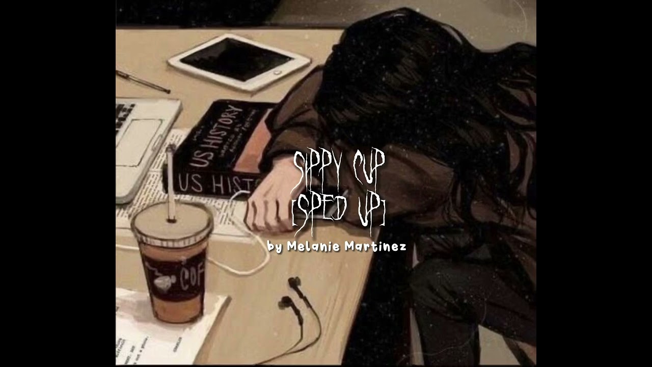 Sippy cup [sped up]- Melanie Martinez