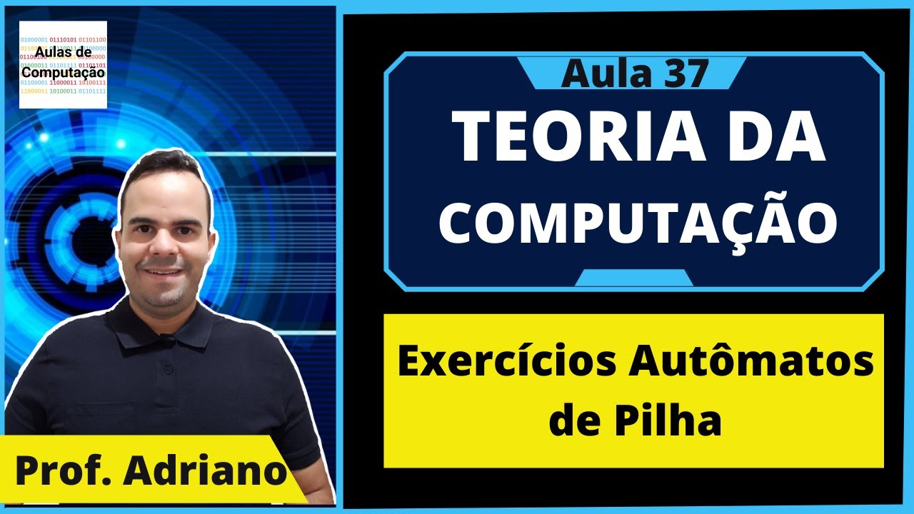 Teoria da Computação 37 - Exercícios de Autômatos de Pilha - Parte 1