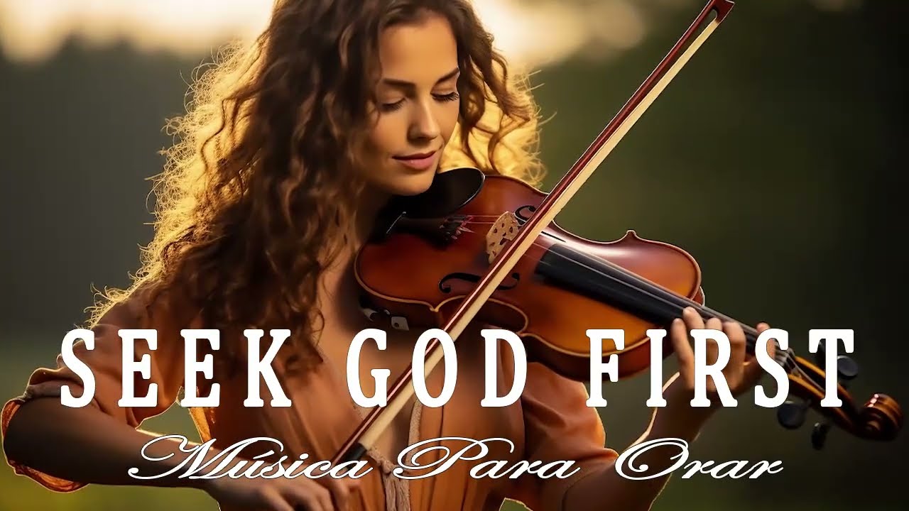 SEEK GOD FIRST - Melodías Proféticas de Violín - Música de Fondo Inspiradora para Oración