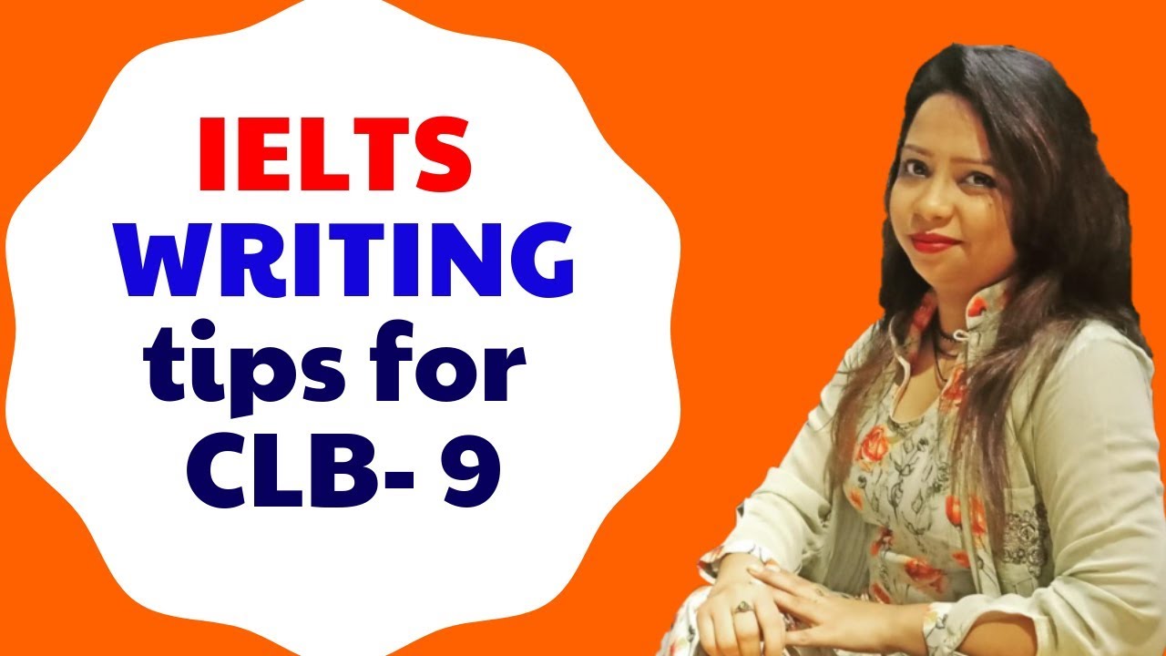 How to score band 7+ in IELTS writing? CLB 9. IELTS 2020