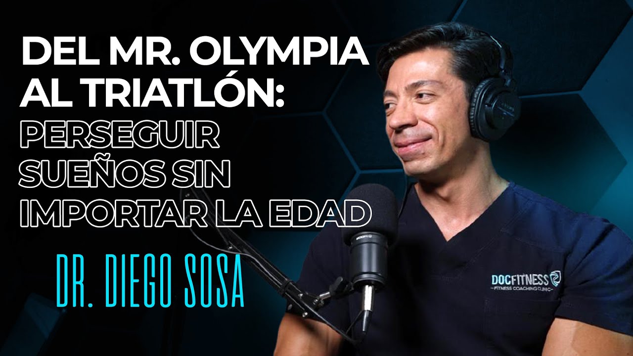 98. Del Mr. Olympia al Triatlón: Perseguir Sueños Sin Importar la Edad | El Doc Fitness, Diego Sosa
