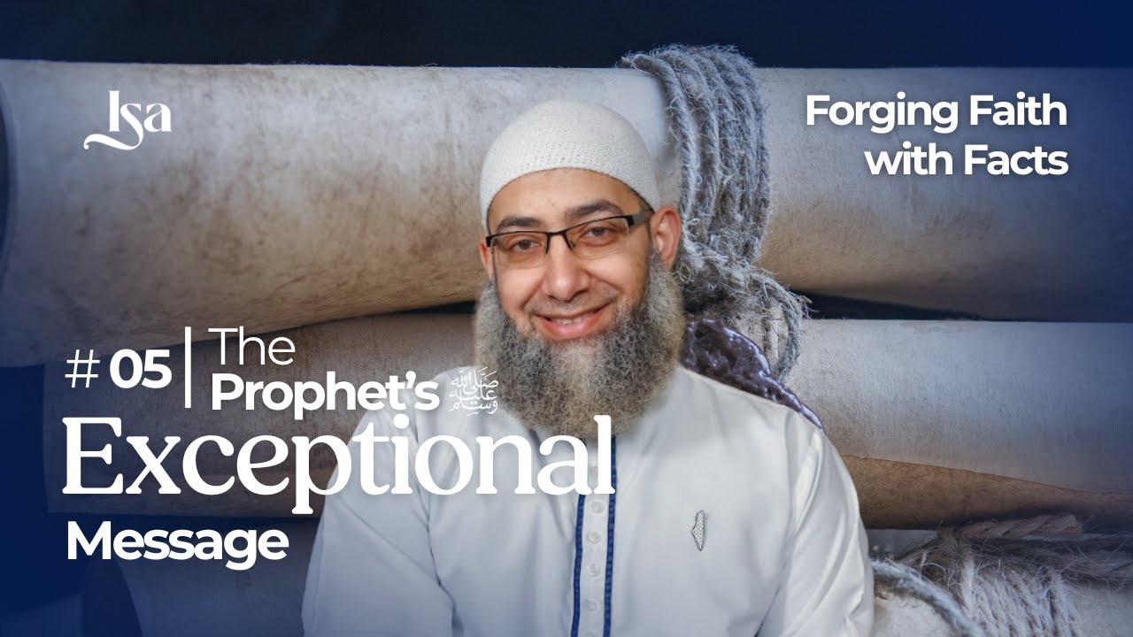 Ep5: The Prophet's ﷺ Exceptional Message | Forging Faith With Facts | Sh Mohammad Elshinawy