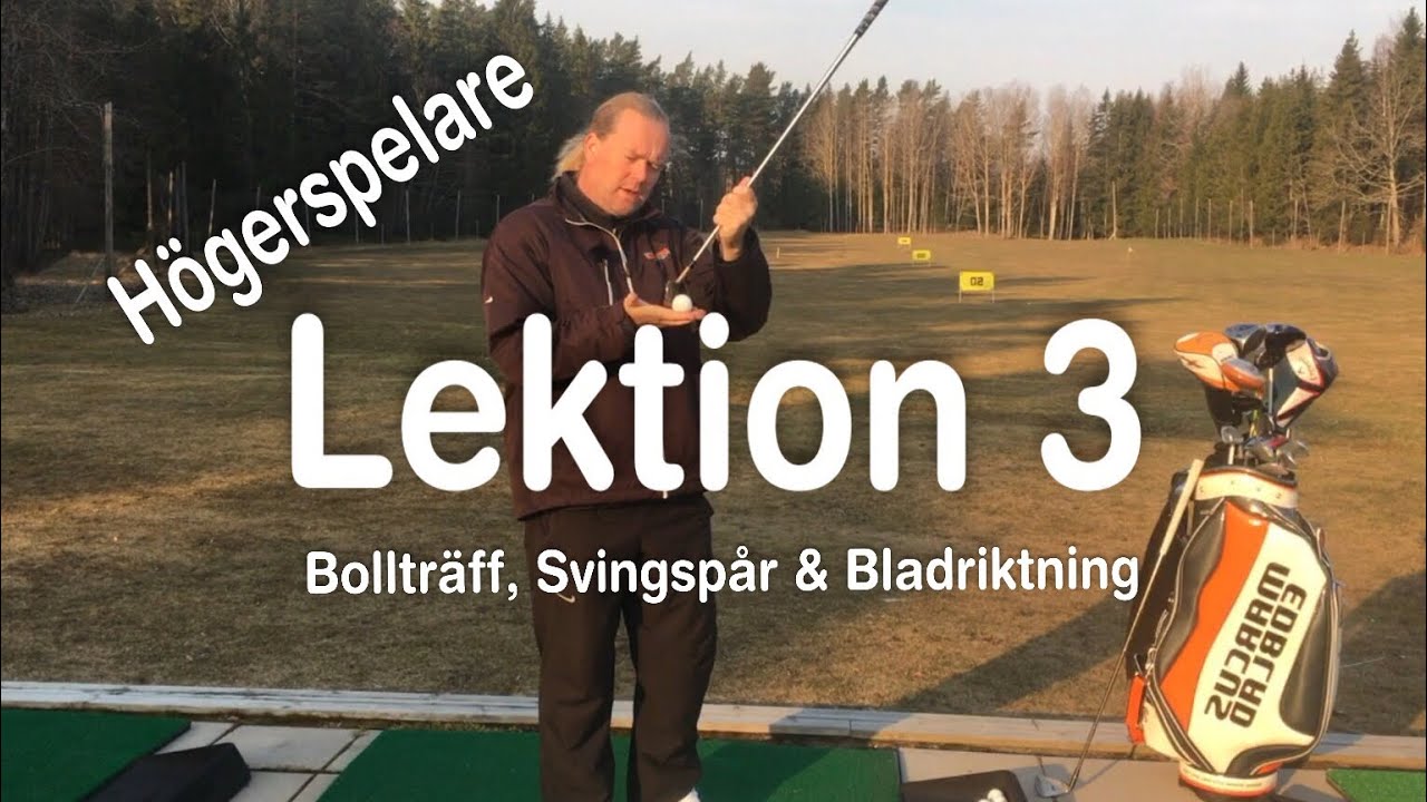 Lektion 3: Bollträff + Svingspår + Bladriktning (Högerspelare).         Golfskola med Marcus Edblad