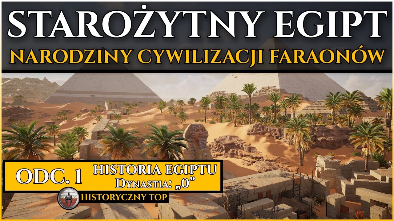 Starożytny Egipt - Narodziny Cywilizacji, Powstanie i Zjednoczenie Państwa - Historia Egiptu odc. 1