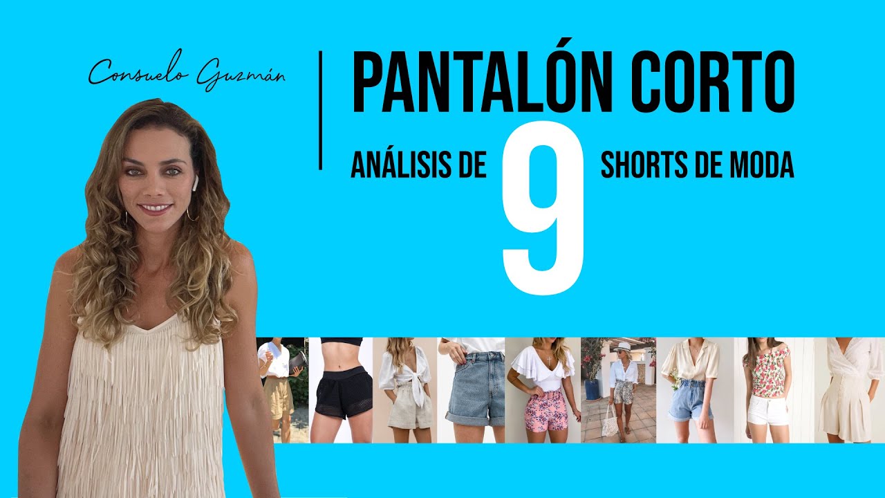 Pantalón corto: Análisis de 9 shorts de moda 2021 I Consuelo Guzmán, Asesora de Imagen