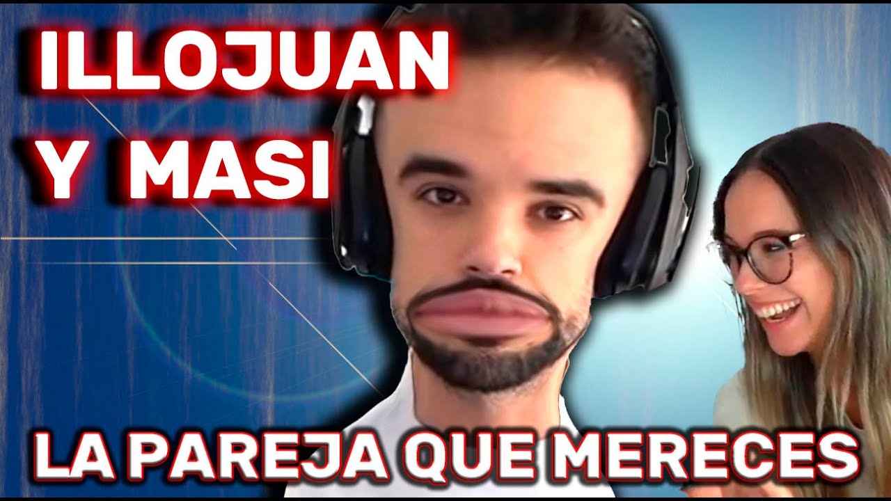 ILLOJUAN, MASI Y LA PAREJA QUE UNO MERECE