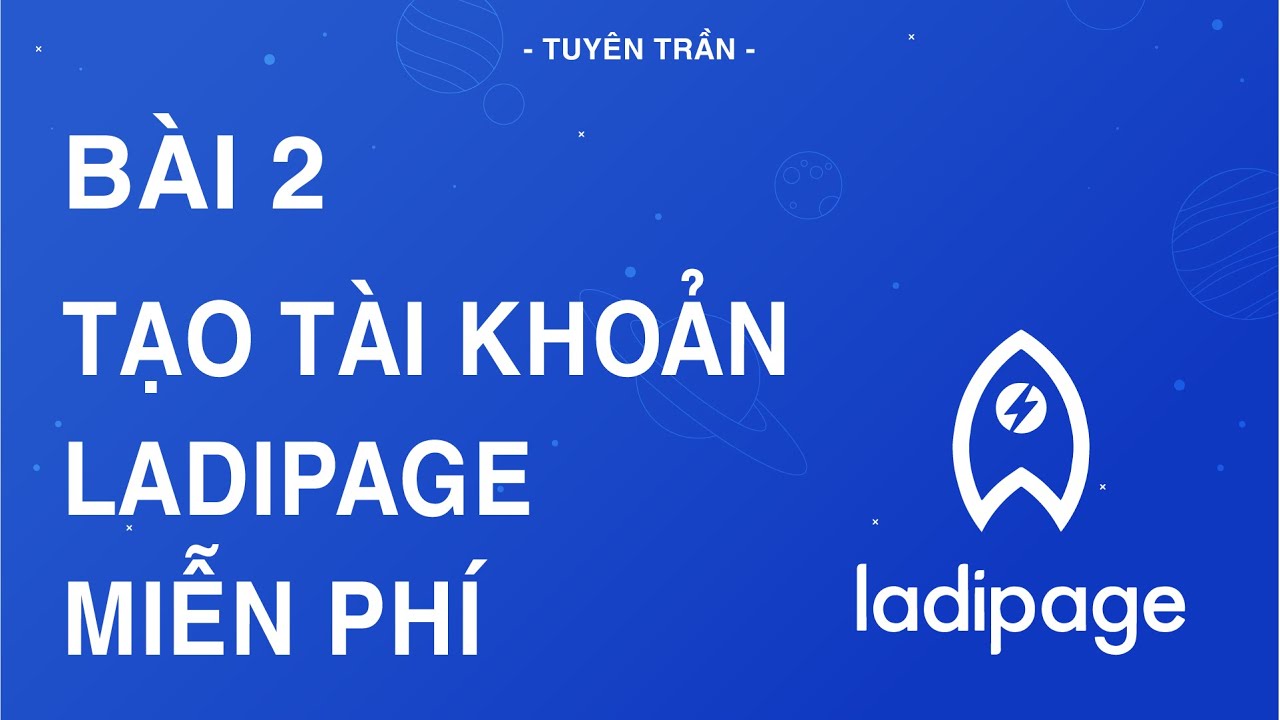 Bài 2: Hướng Dẫn Đăng Ký Sử Dụng Ladipage Miễn Phí