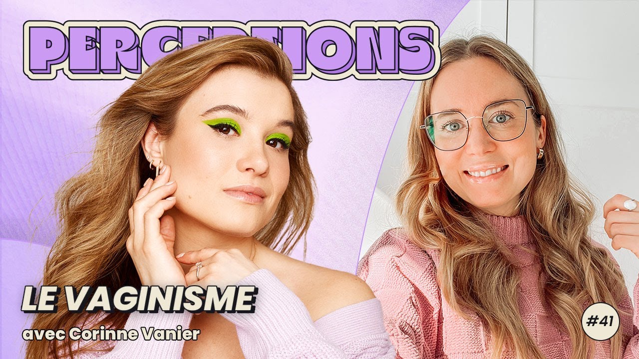 Perceptions #41. Le vaginisme avec Corinne Vanier