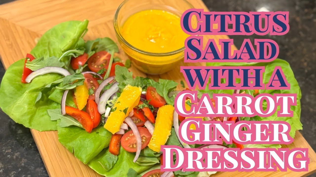 Citrus Salad with a Carrot Ginger Dressing + Real Talk on Friendship, Self-Care