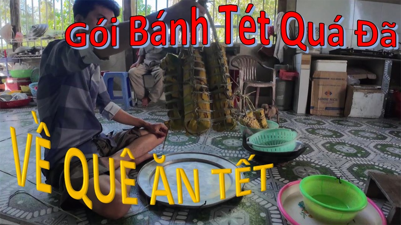 Tập 4 - Về quê ăn tết gói bánh tét quá đã