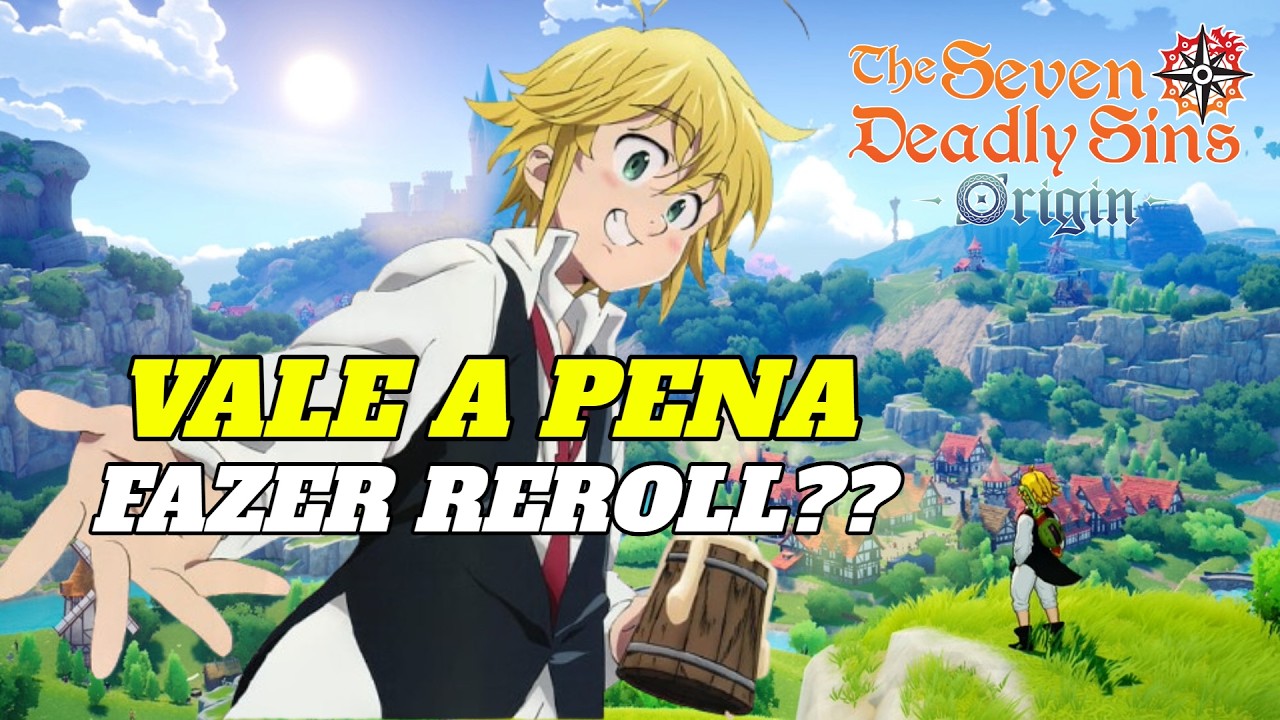 Vale a Pena Fazer Reroll no The Seven Deadly Sins Origin???