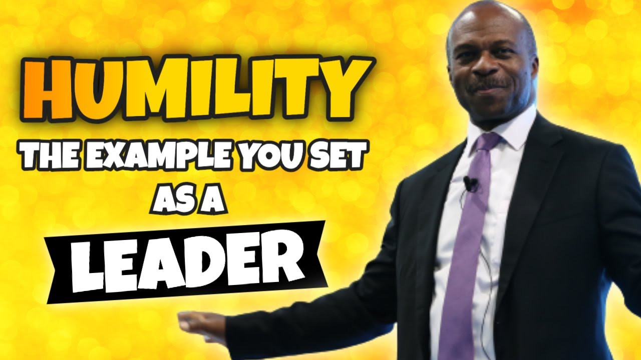 Leadership and Humility – Why is it Important to Be and Always Remain a HUMBLE Leader?