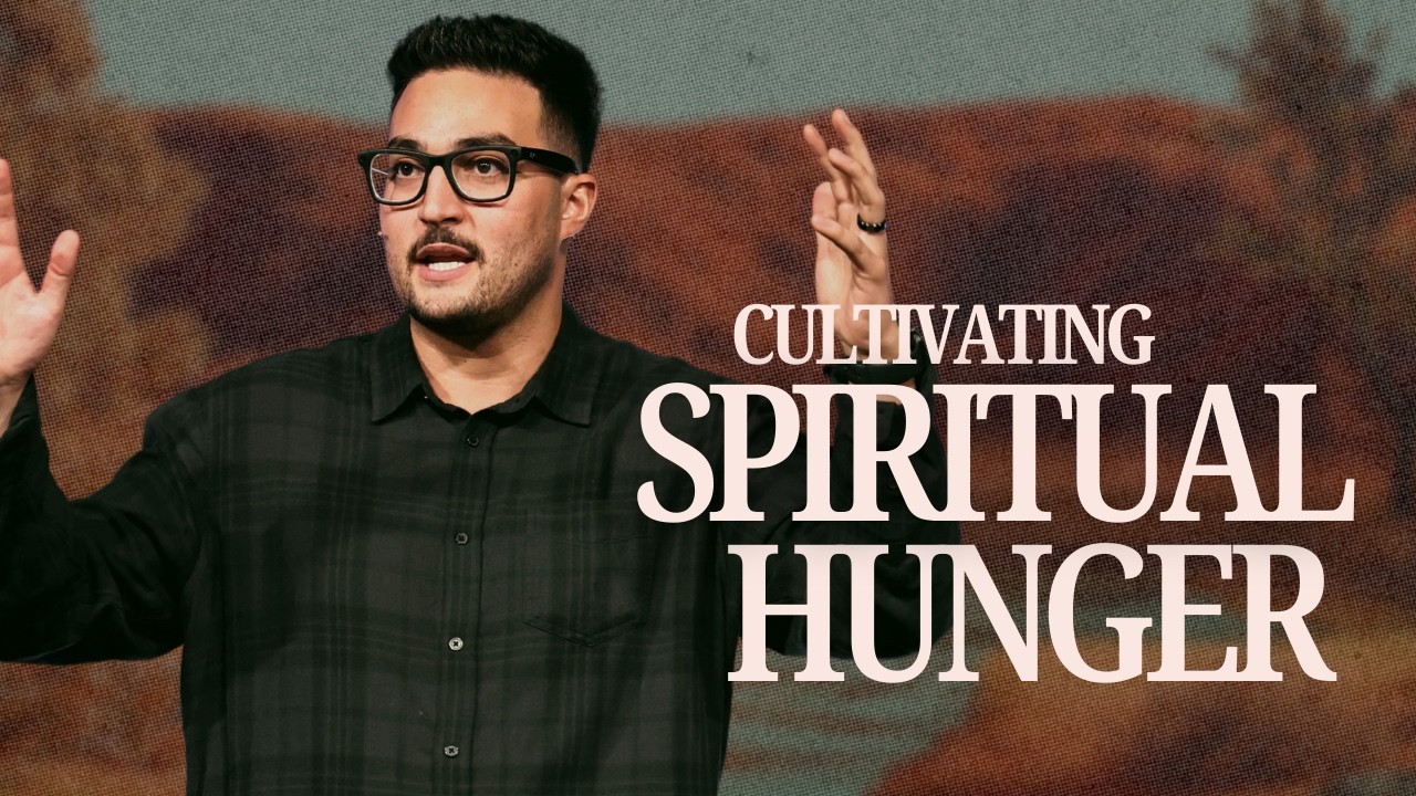 CULTIVATING SPIRITUAL HUNGER | Pastor Danny Ramirez | Anchor Church