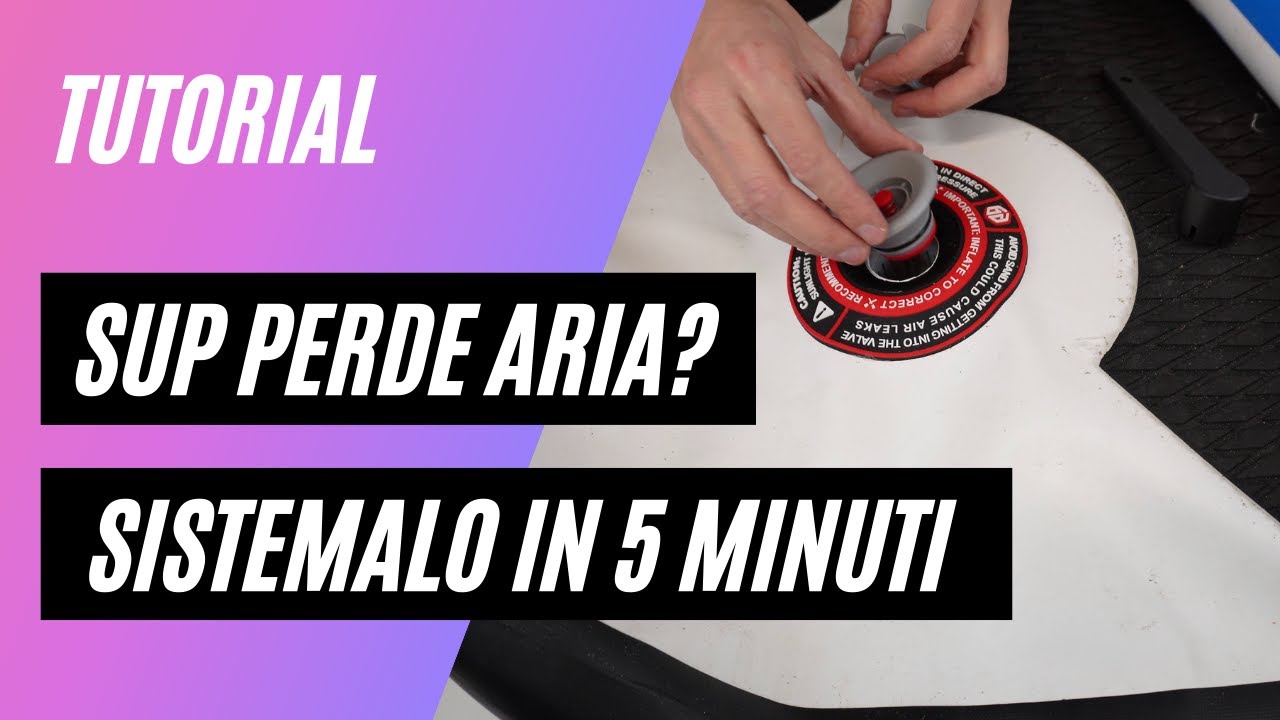 Il SUP PERDE ARIA? Sistemalo da solo effettuando la corretta MANUTENZIONE