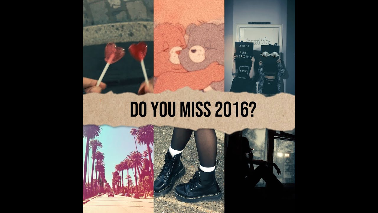 Do you miss 2016 too?